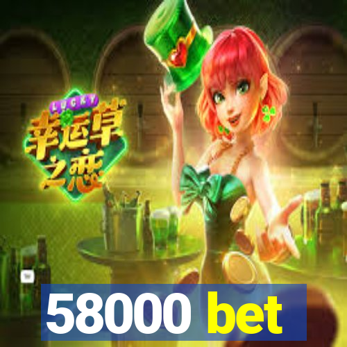 58000 bet